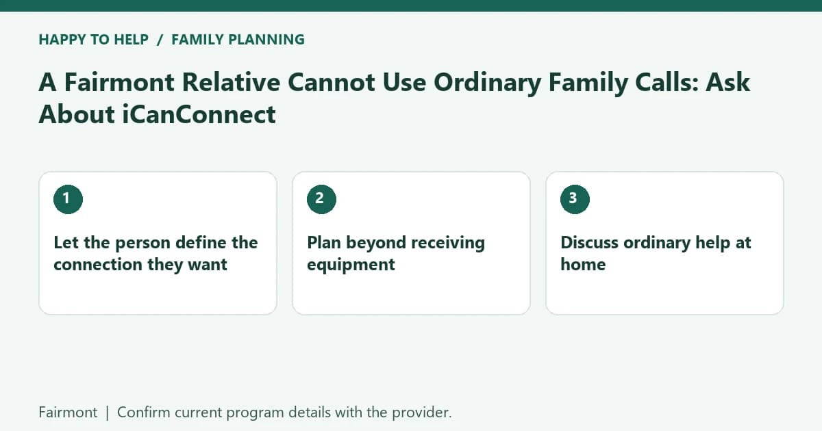 Fairmont family planning checklist: Let the person define the connection they want; Plan beyond receiving equipment; Discuss ordinary help at home